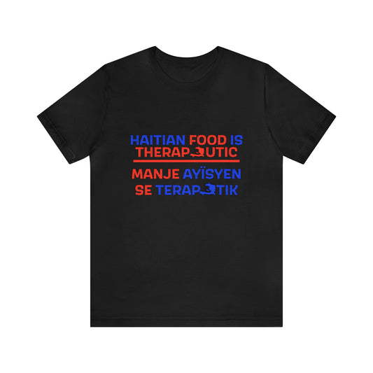 Haitian Food Is Therapeutic Unisex Tee